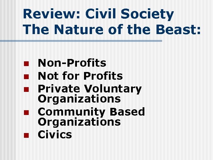 Review: Civil Society The Nature of the Beast: n n n Non-Profits Not for