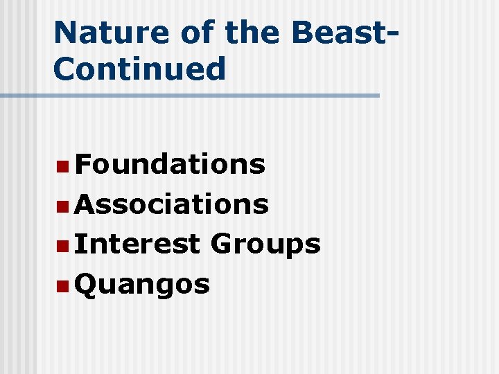 Nature of the Beast. Continued n Foundations n Associations n Interest Groups n Quangos