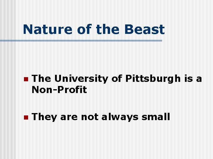 Nature of the Beast n The University of Pittsburgh is a Non-Profit n They