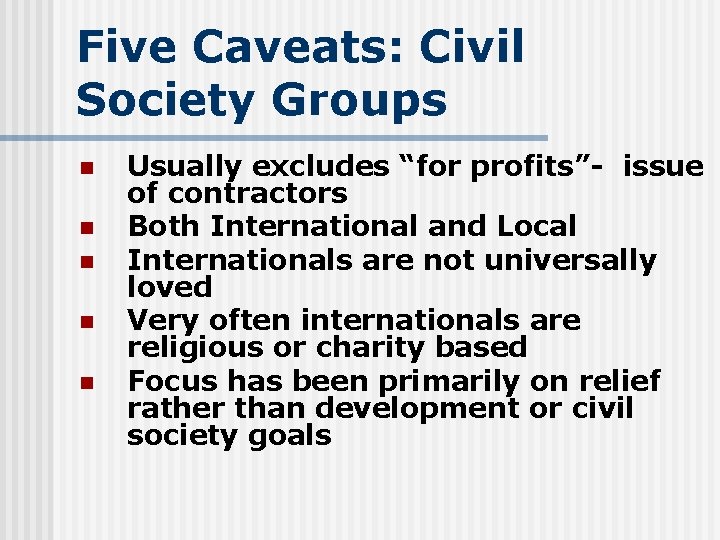 Five Caveats: Civil Society Groups n n n Usually excludes “for profits”- issue of