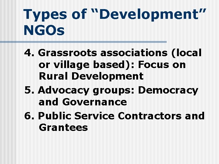 Types of “Development” NGOs 4. Grassroots associations (local or village based): Focus on Rural