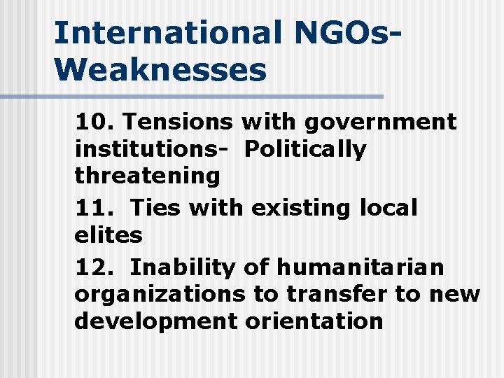 International NGOs- Weaknesses 10. Tensions with government institutions- Politically threatening 11. Ties with existing