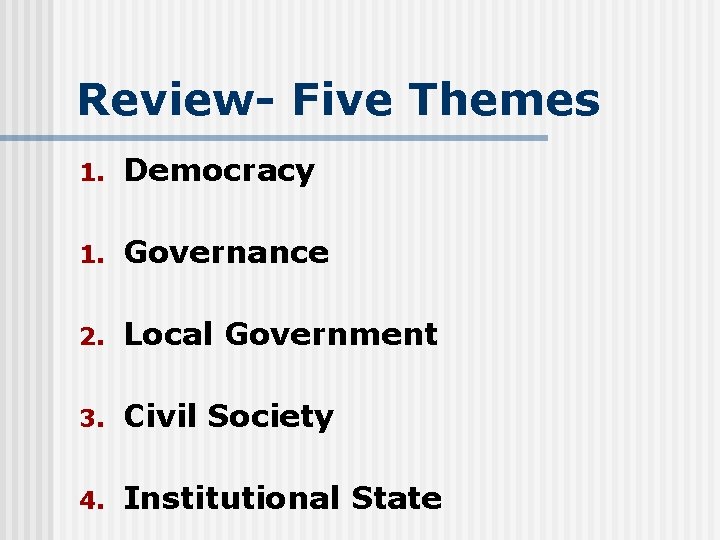 Review- Five Themes 1. Democracy 1. Governance 2. Local Government 3. Civil Society 4.