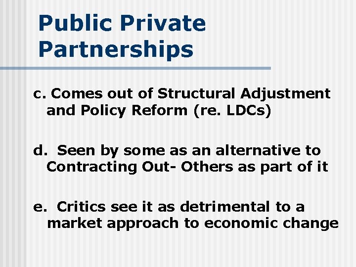 Public Private Partnerships c. Comes out of Structural Adjustment and Policy Reform (re. LDCs)