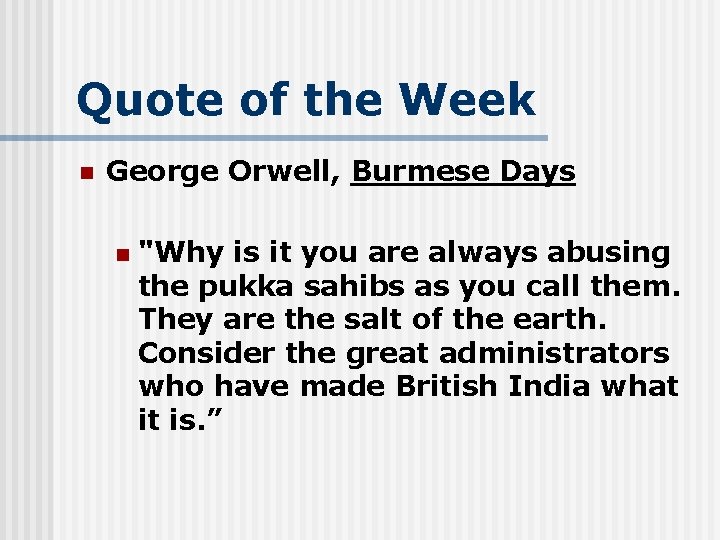 Quote of the Week n George Orwell, Burmese Days n "Why is it you
