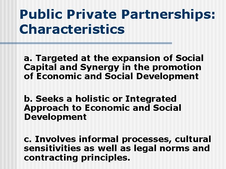 Public Private Partnerships: Characteristics a. Targeted at the expansion of Social Capital and Synergy