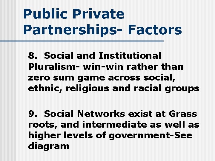 Public Private Partnerships- Factors 8. Social and Institutional Pluralism- win-win rather than zero sum