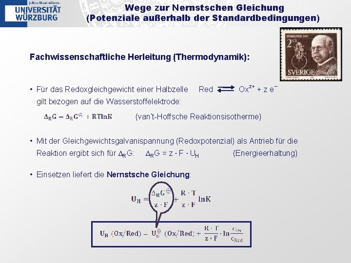 Wege zur Nernstschen Gleichung (Potenziale außerhalb der Standardbedingungen) Fachwissenschaftliche Herleitung (Thermodynamik): • Für das