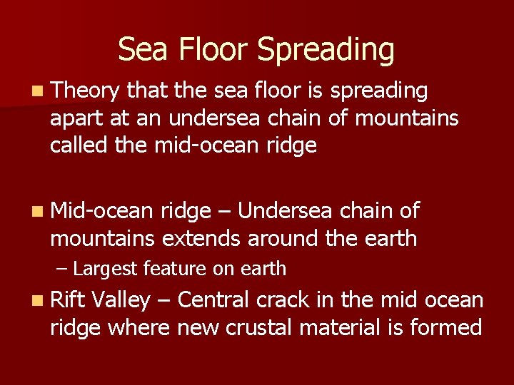 Sea Floor Spreading n Theory that the sea floor is spreading apart at an