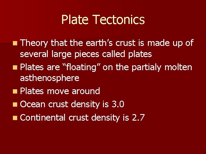 Plate Tectonics n Theory that the earth’s crust is made up of several large