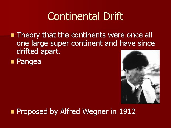 Continental Drift n Theory that the continents were once all one large super continent