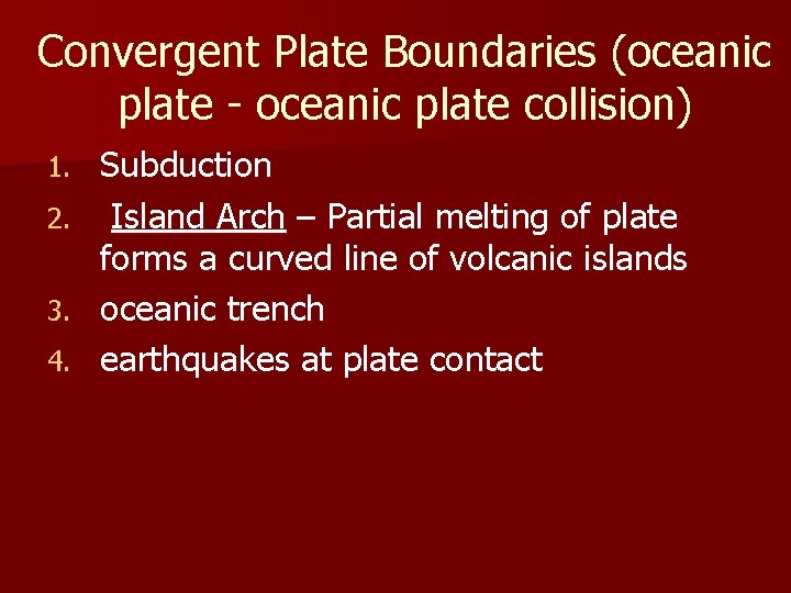 Convergent Plate Boundaries (oceanic plate - oceanic plate collision) 1. 2. 3. 4. Subduction