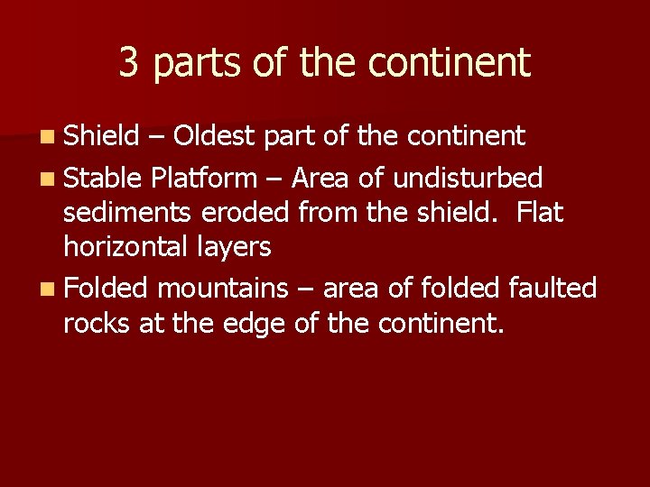 3 parts of the continent n Shield – Oldest part of the continent n
