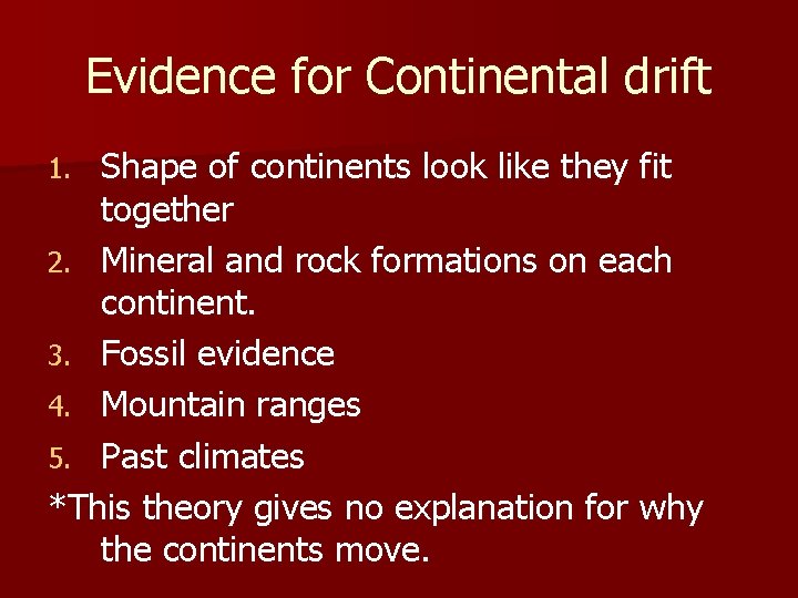 Evidence for Continental drift Shape of continents look like they fit together 2. Mineral