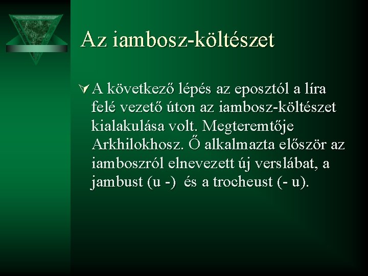 Az iambosz-költészet Ú A következő lépés az eposztól a líra felé vezető úton az