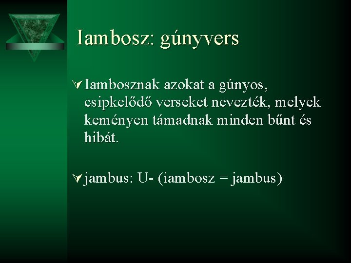 Iambosz: gúnyvers Ú Iambosznak azokat a gúnyos, csipkelődő verseket nevezték, melyek keményen támadnak minden