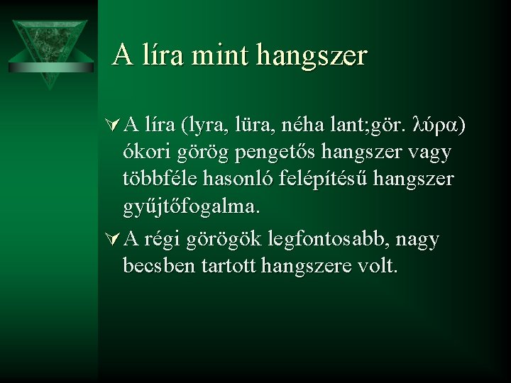 A líra mint hangszer Ú A líra (lyra, lüra, néha lant; gör. λύρα) ókori