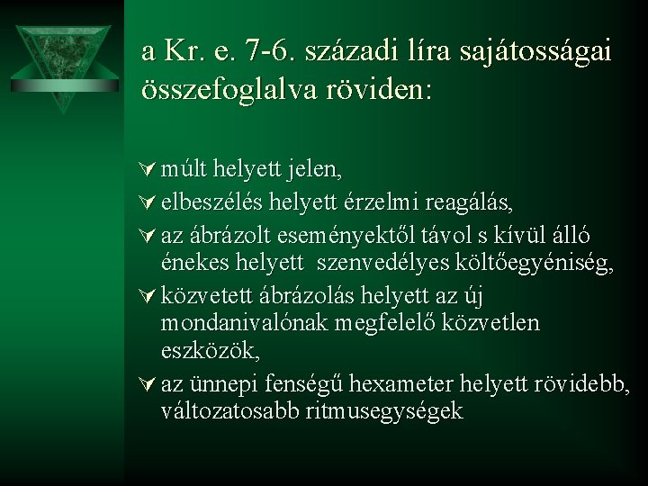 a Kr. e. 7 -6. századi líra sajátosságai összefoglalva röviden: Ú múlt helyett jelen,