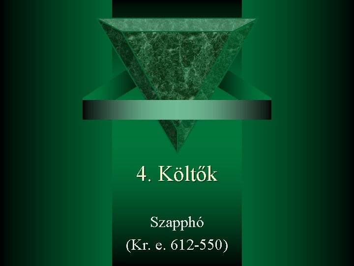 4. Költők Szapphó (Kr. e. 612 -550) 