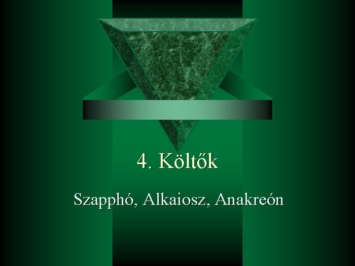 4. Költők Szapphó, Alkaiosz, Anakreón 