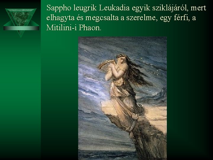 Sappho leugrik Leukadia egyik sziklájáról, mert elhagyta és megcsalta a szerelme, egy férfi, a