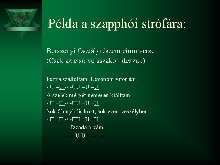 Példa a szapphói strófára: Berzsenyi Osztályrészem című verse (Csak az első versszakot idézzük): Partra