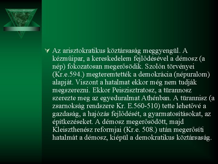 Ú Az arisztokratikus köztársaság meggyengül. A kézműipar, a kereskedelem fejlődésével a démosz (a nép)