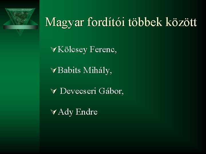 Magyar fordítói többek között Ú Kölcsey Ferenc, Ú Babits Mihály, Ú Devecseri Gábor, Ú