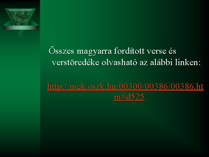 Összes magyarra fordított verse és verstöredéke olvasható az alábbi linken: http: //mek. oszk. hu/00300/00386.