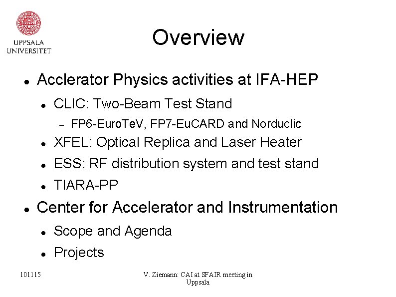 Overview Acclerator Physics activities at IFA-HEP CLIC: Two-Beam Test Stand FP 6 -Euro. Te.