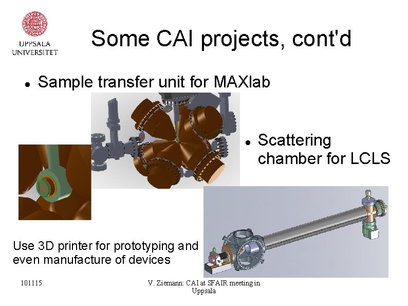 Some CAI projects, cont'd Sample transfer unit for MAXlab Scattering chamber for LCLS Use