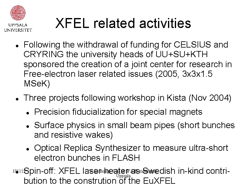 XFEL related activities Following the withdrawal of funding for CELSIUS and CRYRING the university