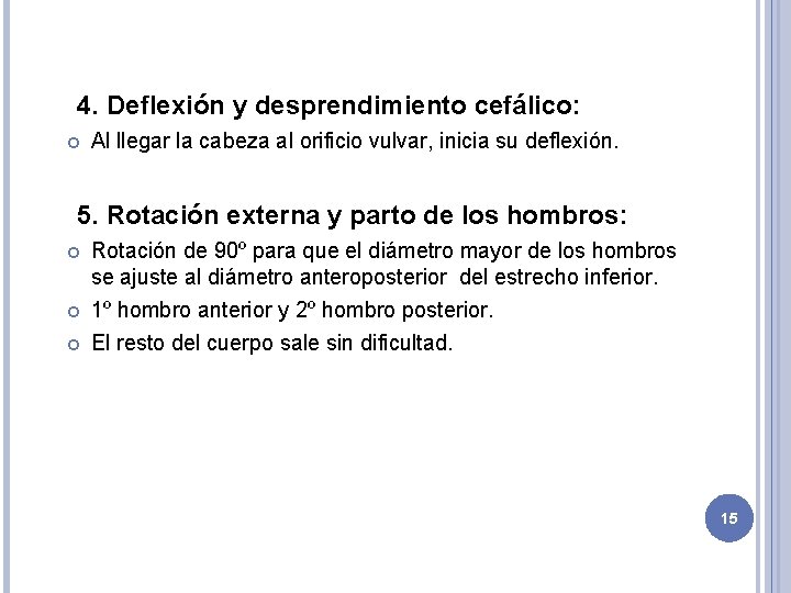 4. Deflexión y desprendimiento cefálico: Al llegar la cabeza al orificio vulvar, inicia su