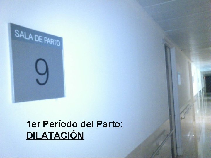 1 er Período del Parto: DILATACIÓN 22 