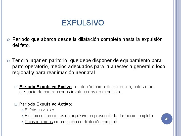 EXPULSIVO Período que abarca desde la dilatación completa hasta la expulsión del feto. Tendrá
