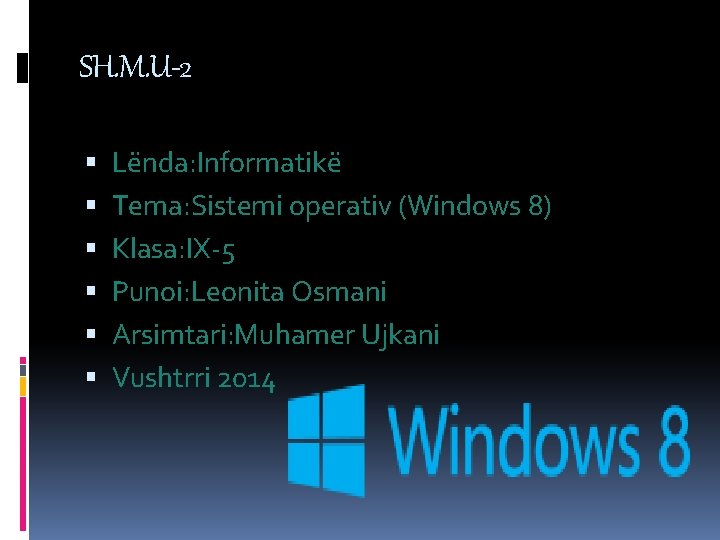SH. M. U-2 Lënda: Informatikë Tema: Sistemi operativ (Windows 8) Klasa: IX-5 Punoi: Leonita