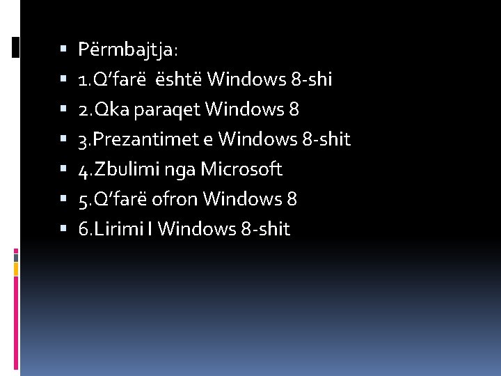  Përmbajtja: 1. Q’farë është Windows 8 -shi 2. Qka paraqet Windows 8 3.