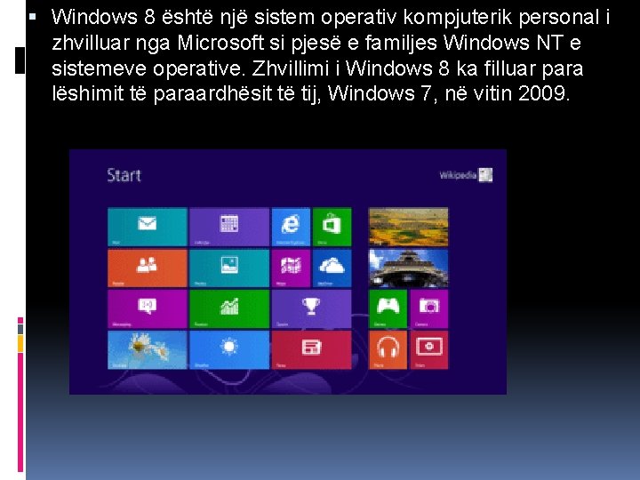  Windows 8 është një sistem operativ kompjuterik personal i zhvilluar nga Microsoft si