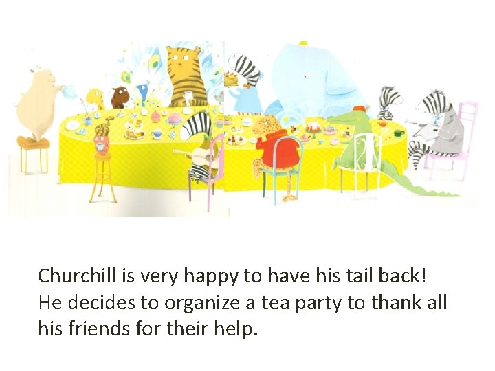 Churchill is very happy to have his tail back! He decides to organize a