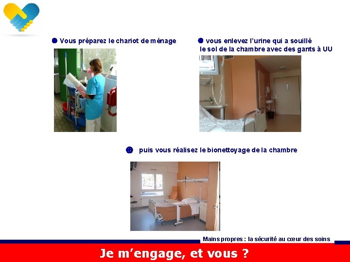  Vous préparez le chariot de ménage vous enlevez l’urine qui a souillé le