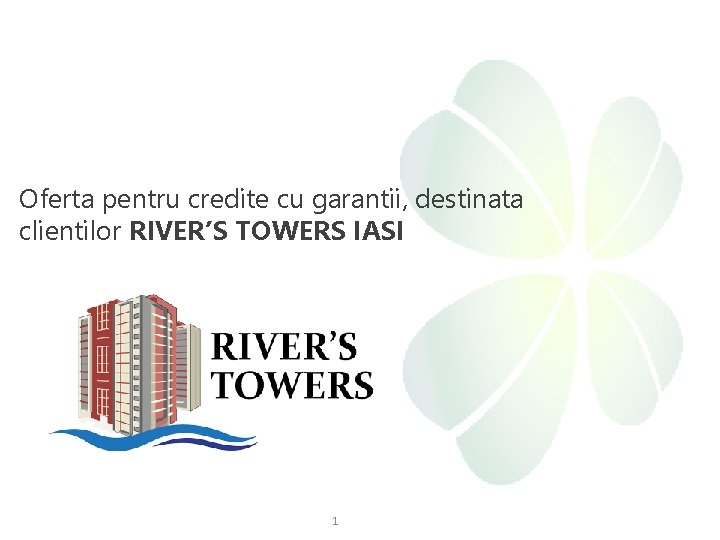 Oferta pentru credite cu garantii, destinata clientilor RIVER’S TOWERS IASI 1 