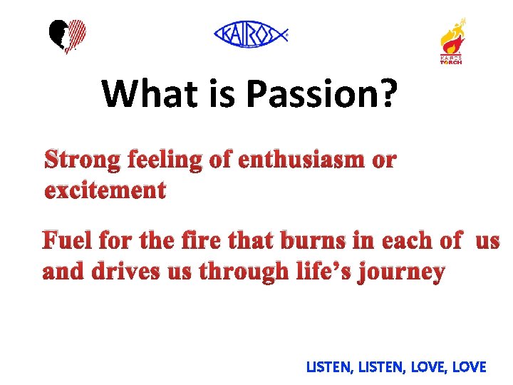 What is Passion? Strong feeling of enthusiasm or excitement Fuel for the fire that
