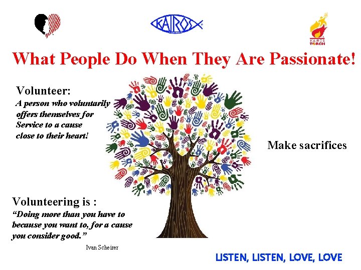 What People Do When They Are Passionate! Volunteer: A person who voluntarily offers themselves