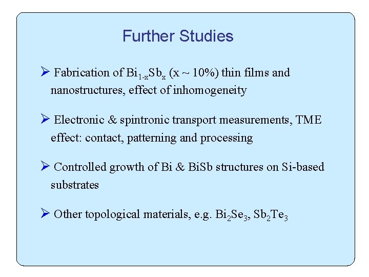 Further Studies Ø Fabrication of Bi 1 -x. Sbx (x ~ 10%) thin films