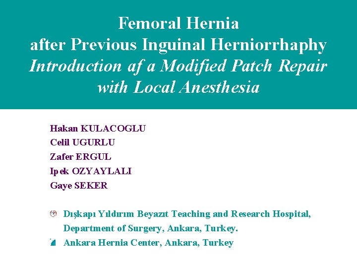Femoral Hernia after Previous Inguinal Herniorrhaphy Introduction af a Modified Patch Repair with Local Femoral Hernia after Previous Inguinal Herniorrhaphy Introduction af a Modified Patch Repair with Local