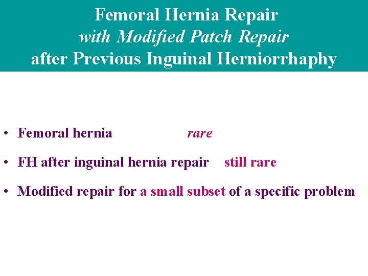 Femoral Hernia Repair with Modified Patch Repair after Previous Inguinal Herniorrhaphy • Femoral hernia Femoral Hernia Repair with Modified Patch Repair after Previous Inguinal Herniorrhaphy • Femoral hernia