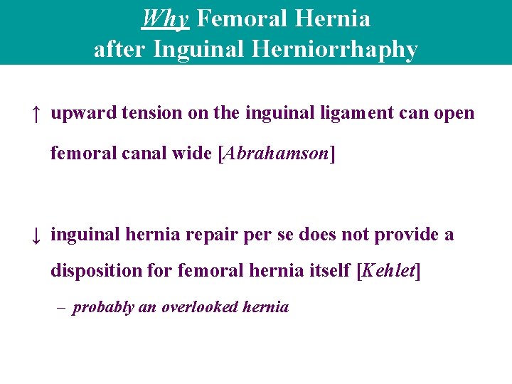 Why Femoral Hernia after Inguinal Herniorrhaphy ↑ upward tension on the inguinal ligament can Why Femoral Hernia after Inguinal Herniorrhaphy ↑ upward tension on the inguinal ligament can