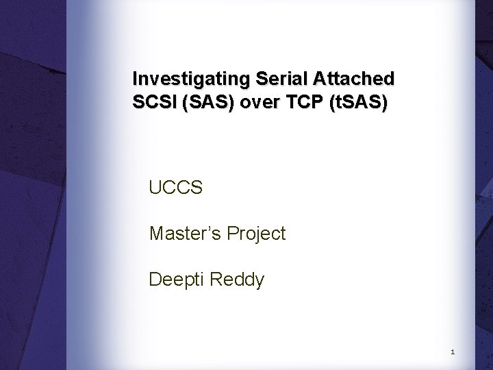 Investigating Serial Attached SCSI (SAS) over TCP (t. SAS) UCCS Master’s Project Deepti Reddy