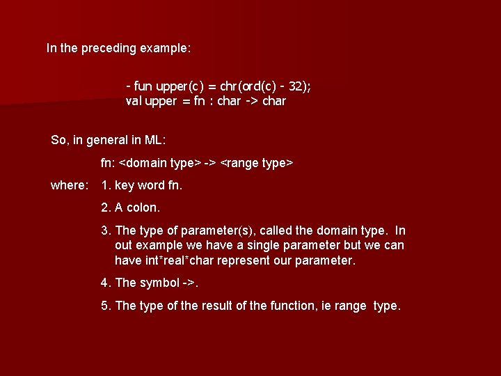In the preceding example: - fun upper(c) = chr(ord(c) - 32); val upper =