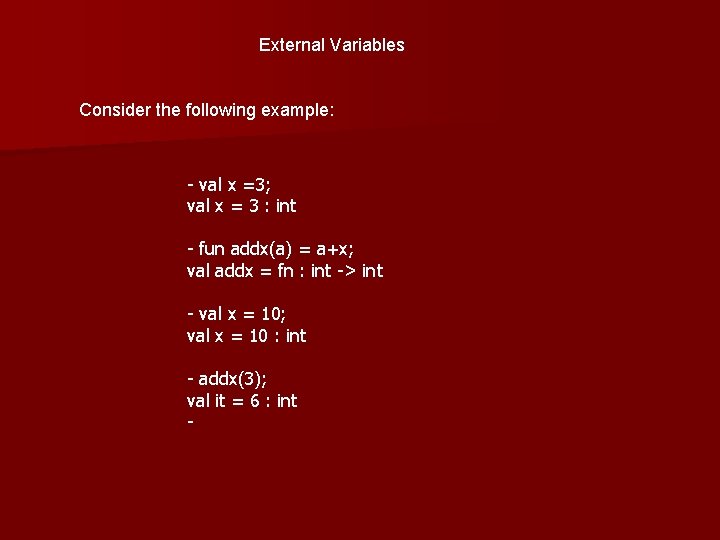 External Variables Consider the following example: - val x =3; val x = 3